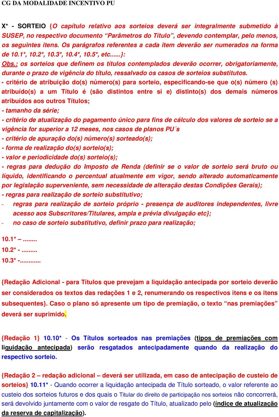 : os sorteios que definem os títulos contemplados deverão ocorrer, obrigatoriamente, durante o prazo de vigência do título, ressalvado os casos de sorteios substitutos.