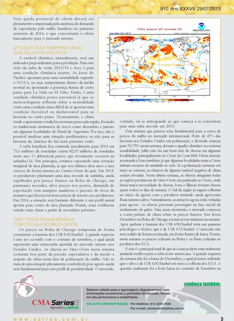 Para este ciclo da safra de verão 2013/14 o foco é para uma condição climática neutra.