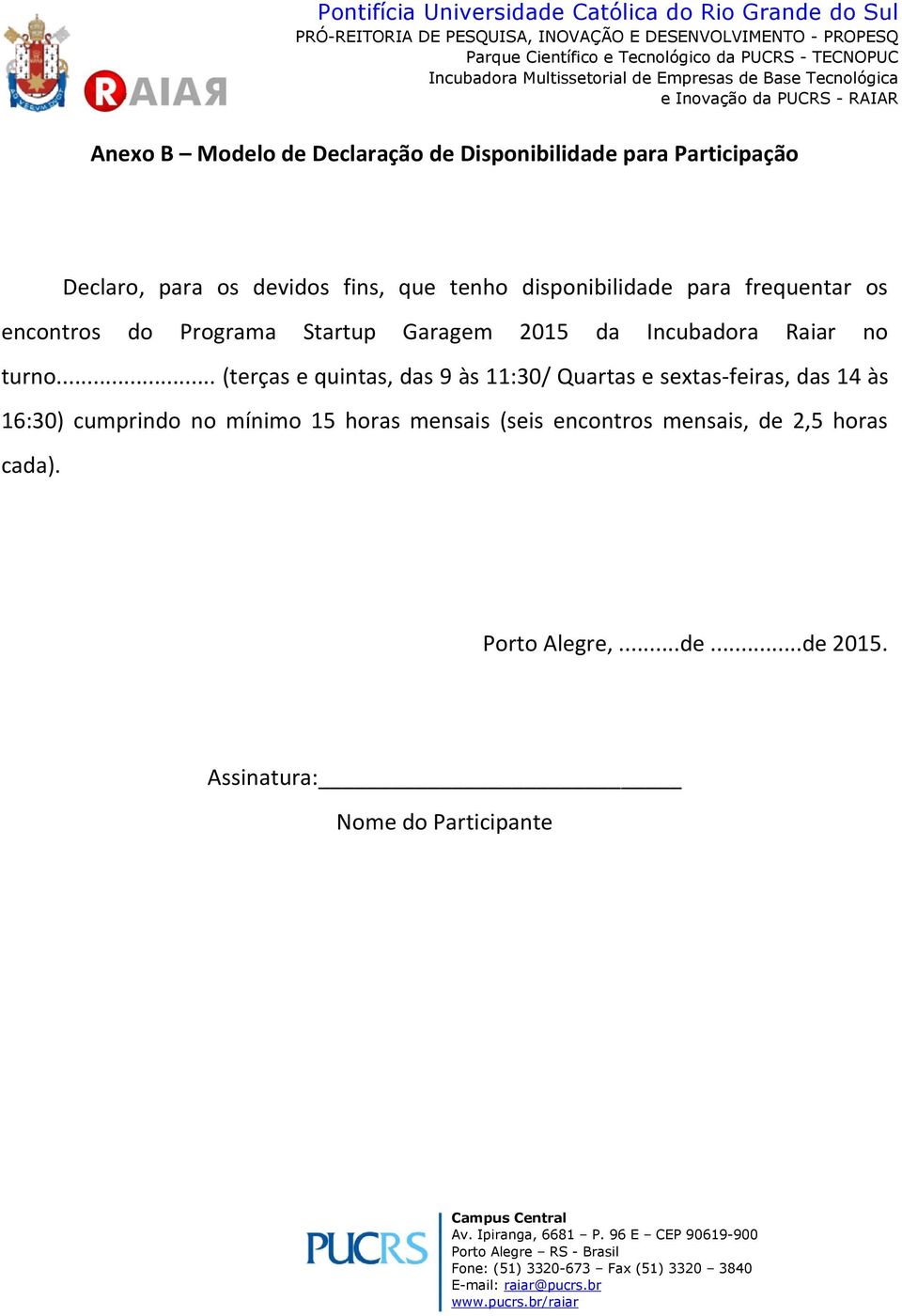 .. (terças e quintas, das 9 às 11:30/ Quartas e sextas-feiras, das 14 às 16:30) cumprindo no mínimo 15 horas