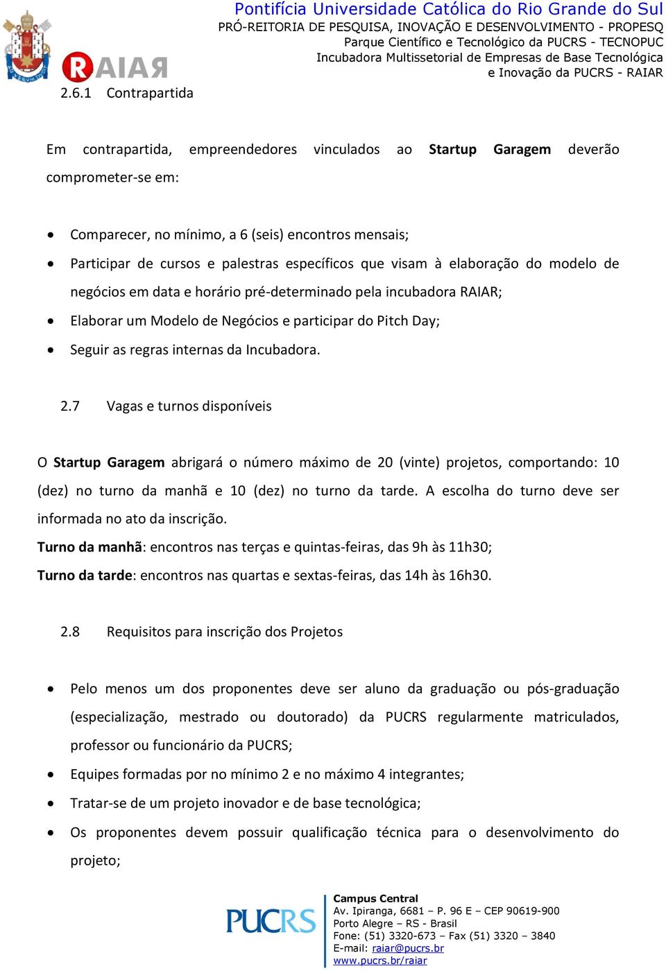 participar do Pitch Day; Seguir as regras internas da Incubadora. 2.