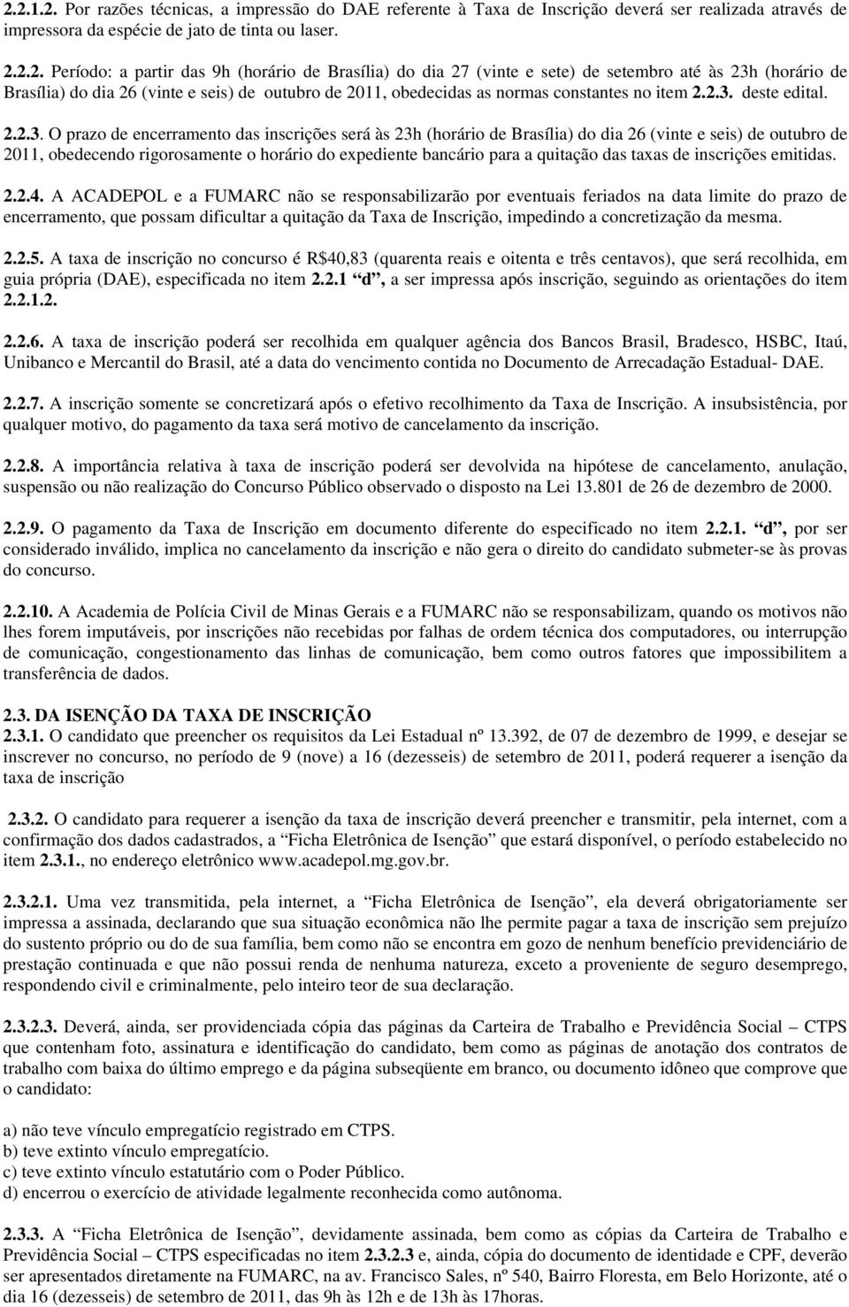 (horário de Brasília) do dia 26 (vinte e seis) de outubro de 2011, obedecidas as normas constantes no item 2.2.3.