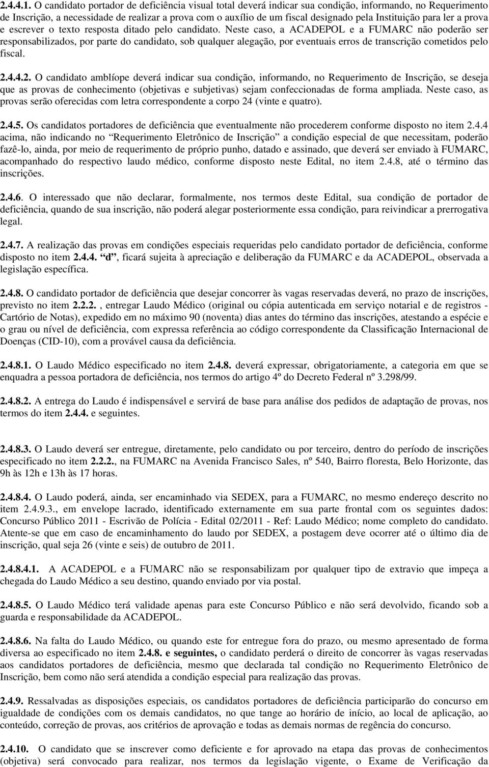 Instituição para ler a prova e escrever o texto resposta ditado pelo candidato.