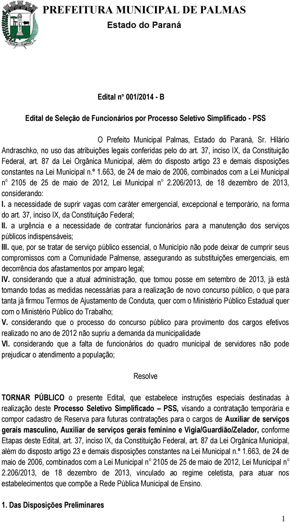 87 da Lei Orgânica Municipal, além do disposto artigo 23 e demais disposições constantes na Lei Municipal n.º 1.