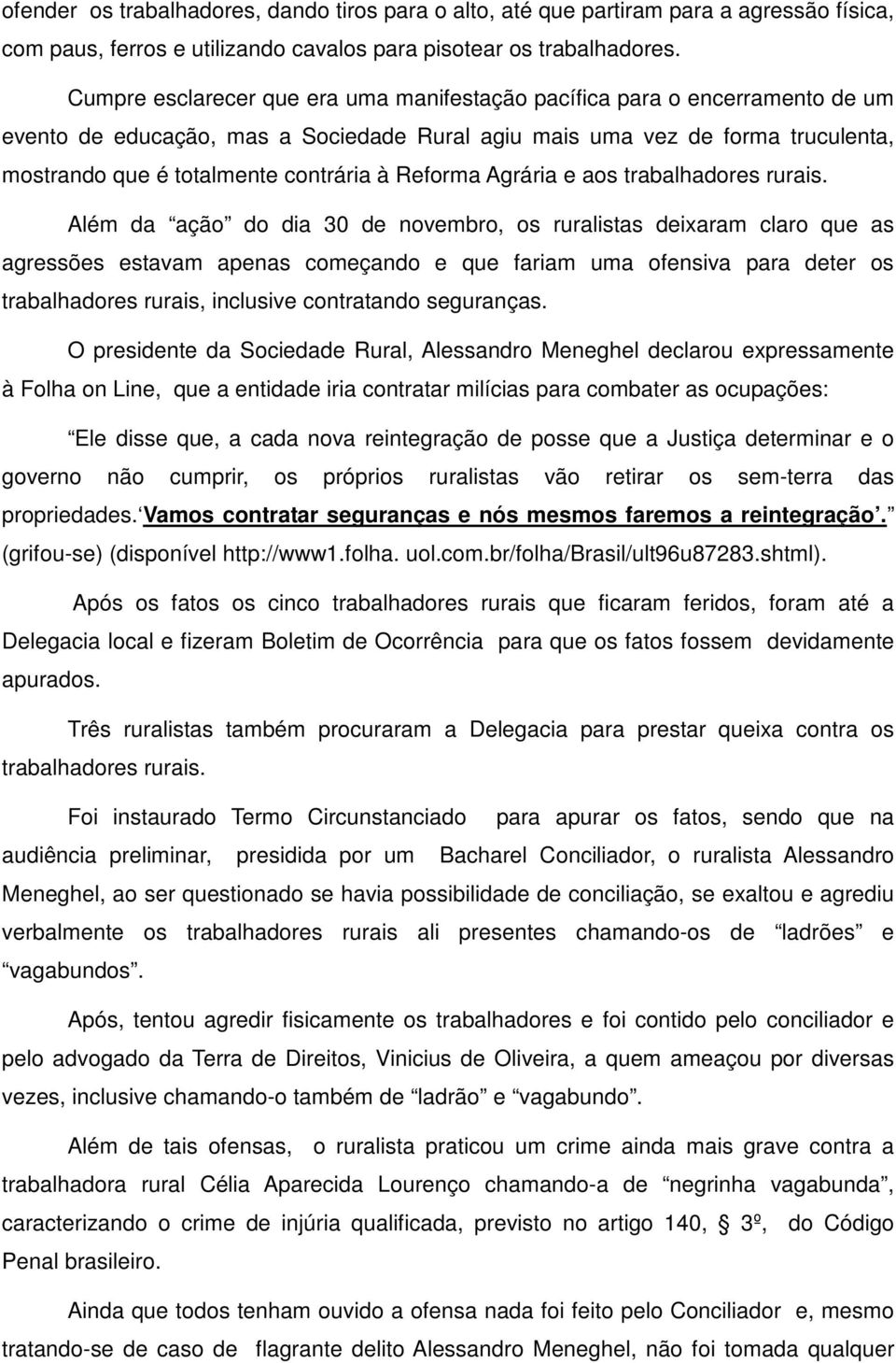 Reforma Agrária e aos trabalhadores rurais.