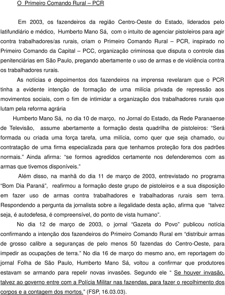 abertamente o uso de armas e de violência contra os trabalhadores rurais.