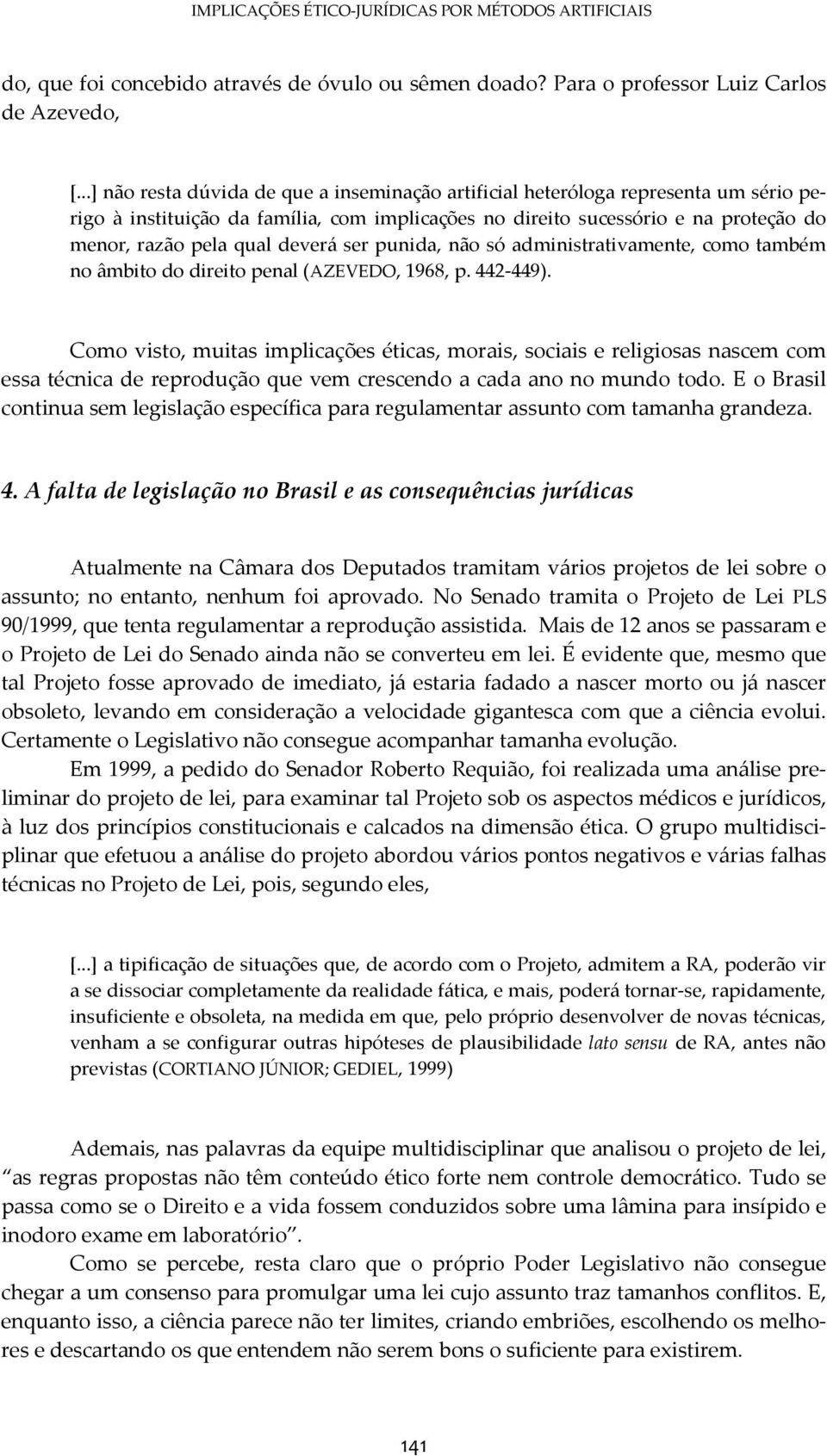 deverá ser punida, não só administrativamente, como também no âmbito do direito penal (AZEVEDO, 1968, p. 442-449).