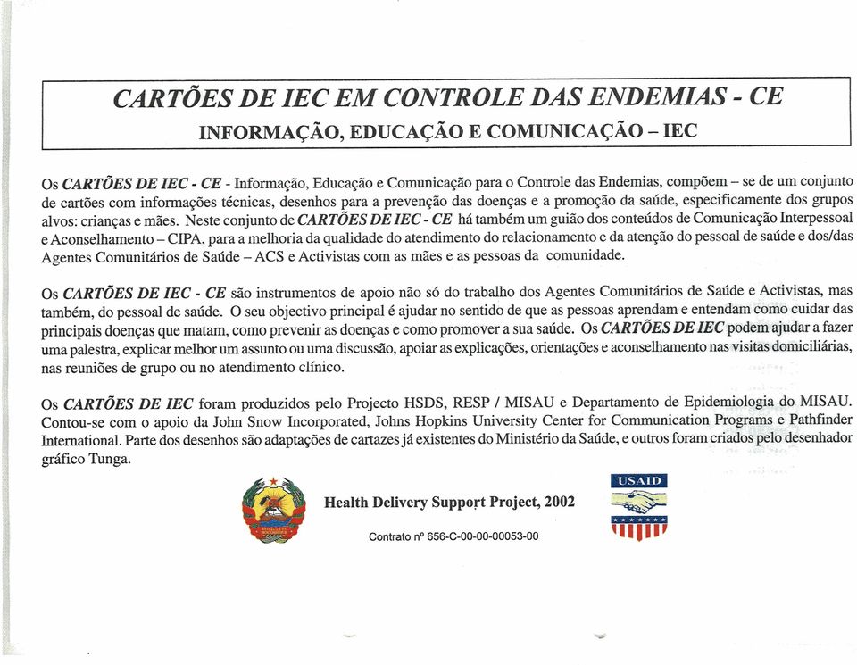 Neste conjunto de CARTÕES DE ZEC - CE há também um guião dos conteúdos de Comunicação hterpessoal e Aconselhamento - CIPA, para a melhoria da qualidade do atendimento do relacionamento e da atenção