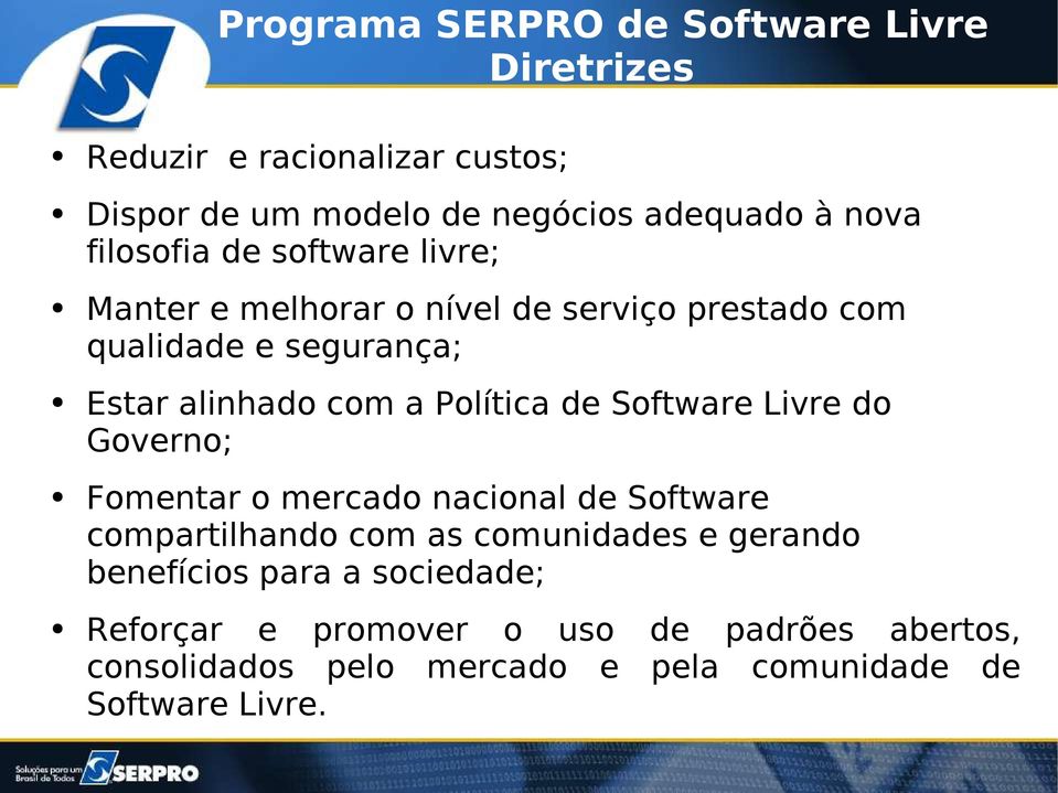 Política de Software Livre do Governo; Fomentar o mercado nacional de Software compartilhando com as comunidades e gerando