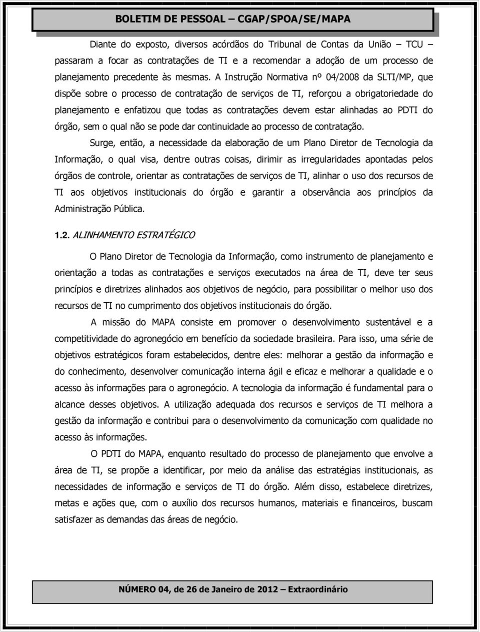 alinhadas ao PDTI do órgão, sem o qual não se pode dar continuidade ao processo de contratação.