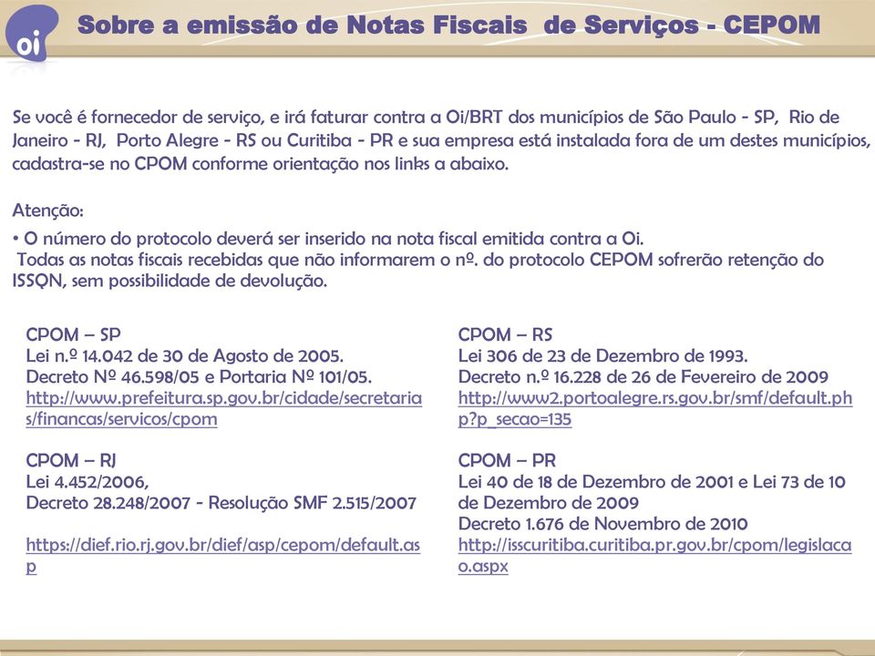 Atenção: O número do protocolo deverá ser inserido na nota fiscal emitida contra a Oi. Todas as notas fiscais recebidas que não informarem o nº.