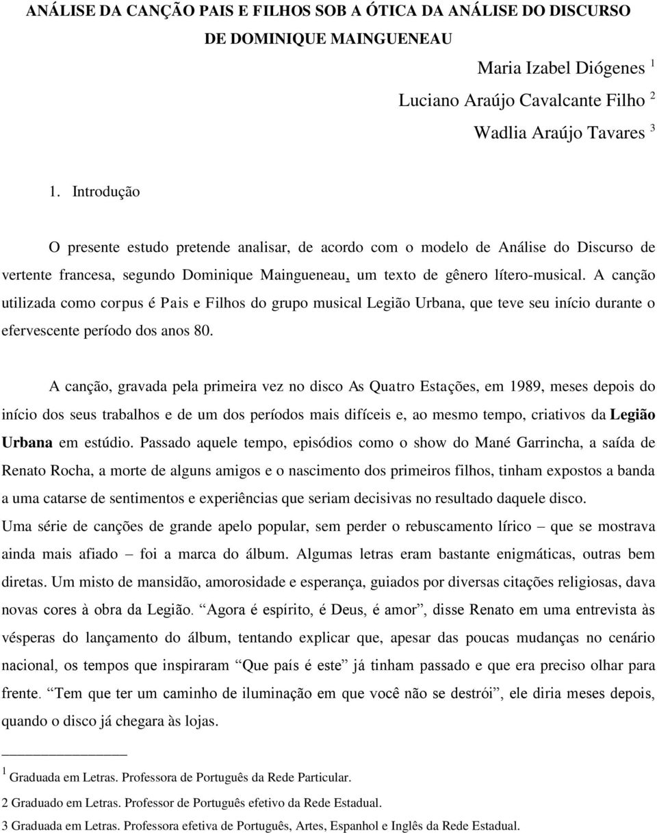 A canção utilizada como corpus é Pais e Filhos do grupo musical Legião Urbana, que teve seu início durante o efervescente período dos anos 80.