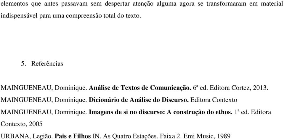 Editora Cortez, 2013. MAINGUENEAU, Dominique. Dicionário de Análise do Discurso. Editora Contexto MAINGUENEAU, Dominique.
