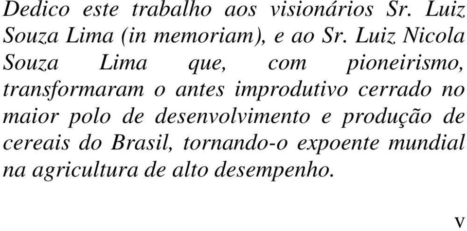 Luiz Nicola Souza Lima que, com pioneirismo, transformaram o antes