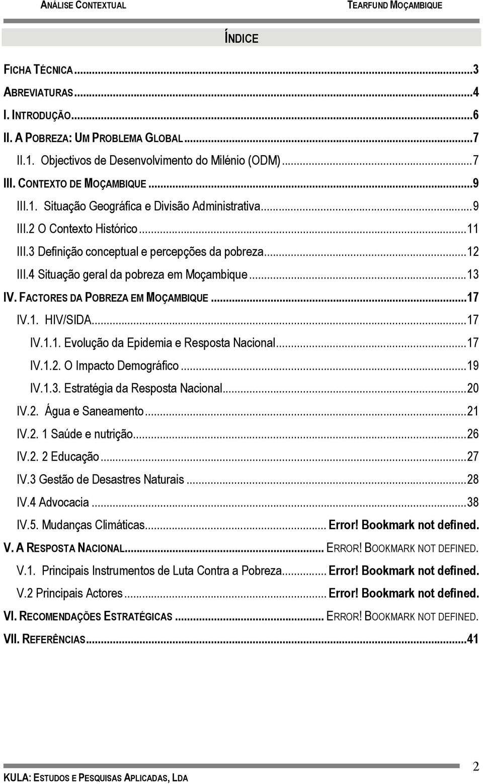 .. 17 IV.1.1. Evolução da Epidemia e Resposta Nacional... 17 IV.1.2. O Impacto Demográfico... 19 IV.1.3. Estratégia da Resposta Nacional... 20 IV.2. Água e Saneamento... 21 IV.2. 1 Saúde e nutrição.