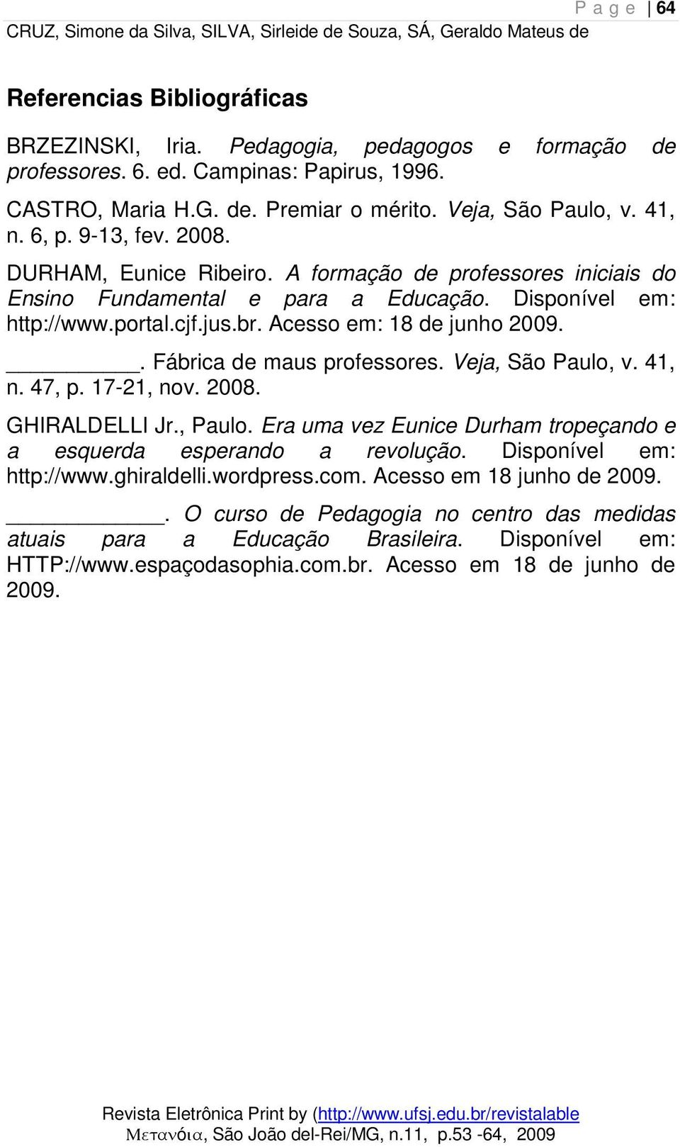 Acesso em: 18 de junho 2009.. Fábrica de maus professores. Veja, São Paulo, v. 41, n. 47, p. 17-21, nov. 2008. GHIRALDELLI Jr., Paulo.