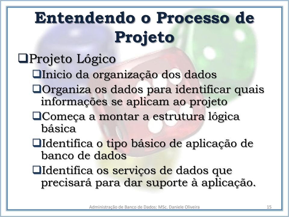 lógica básica Identifica o tipo básico de aplicação de banco de dados Identifica os serviços de