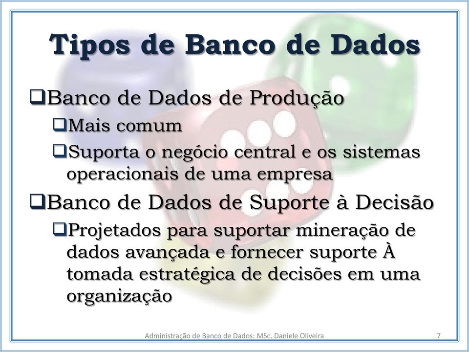 Projetados para suportar mineração de dados avançada e fornecer suporte À tomada