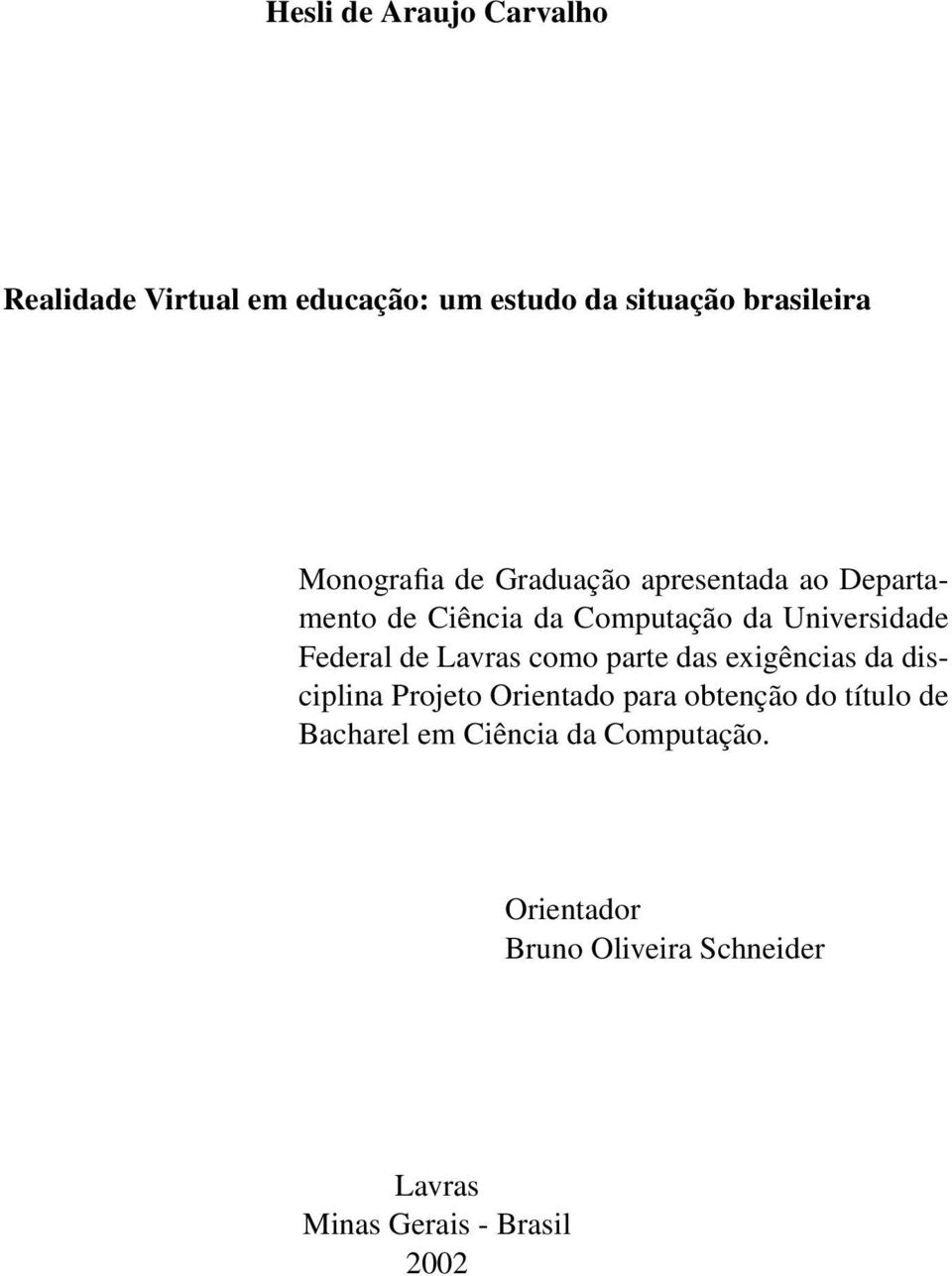 Federal de Lavras como parte das exigências da disciplina Projeto Orientado para obtenção do