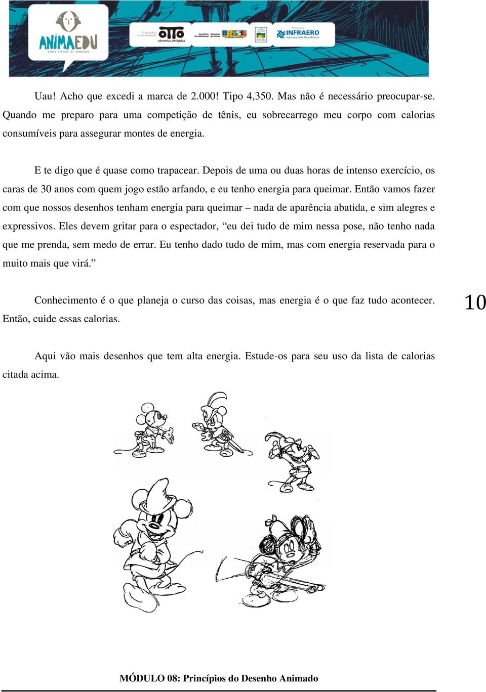 Depois de uma ou duas horas de intenso exercício, os caras de 30 anos com quem jogo estão arfando, e eu tenho energia para queimar.