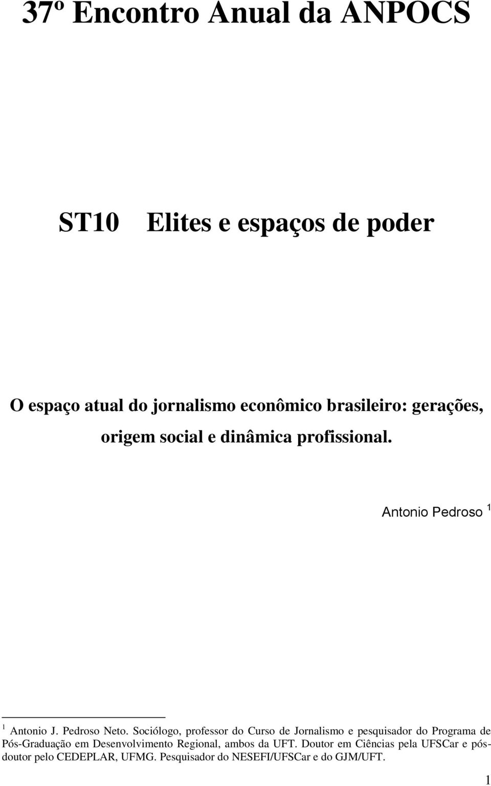 Sociólogo, professor do Curso de Jornalismo e pesquisador do Programa de Pós-Graduação em Desenvolvimento