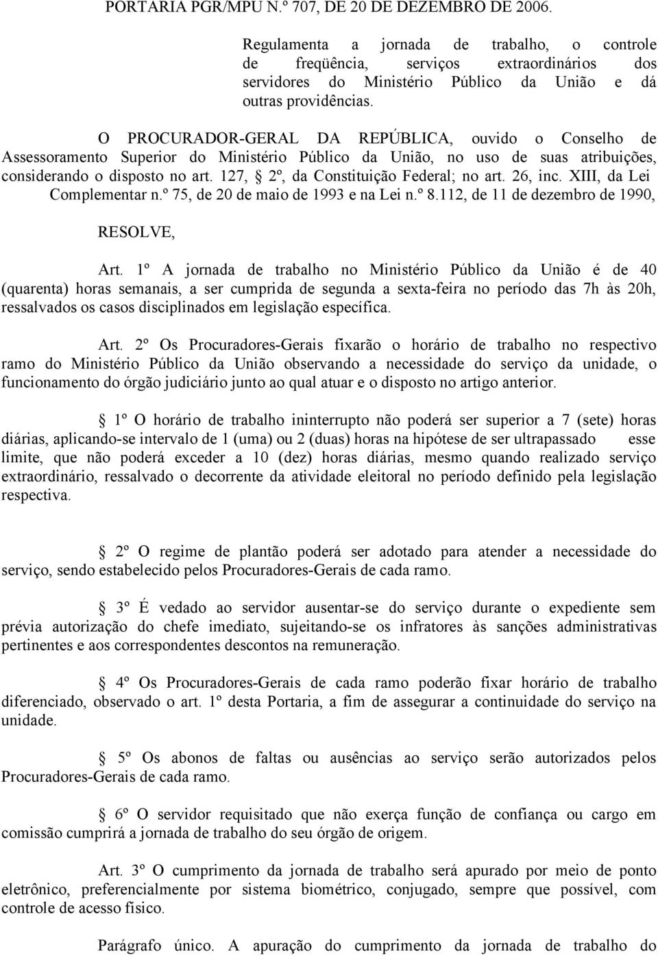 O PROCURADOR-GERAL DA REPÚBLICA, ouvido o Conselho de Assessoramento Superior do Ministério Público da União, no uso de suas atribuições, considerando o disposto no art.