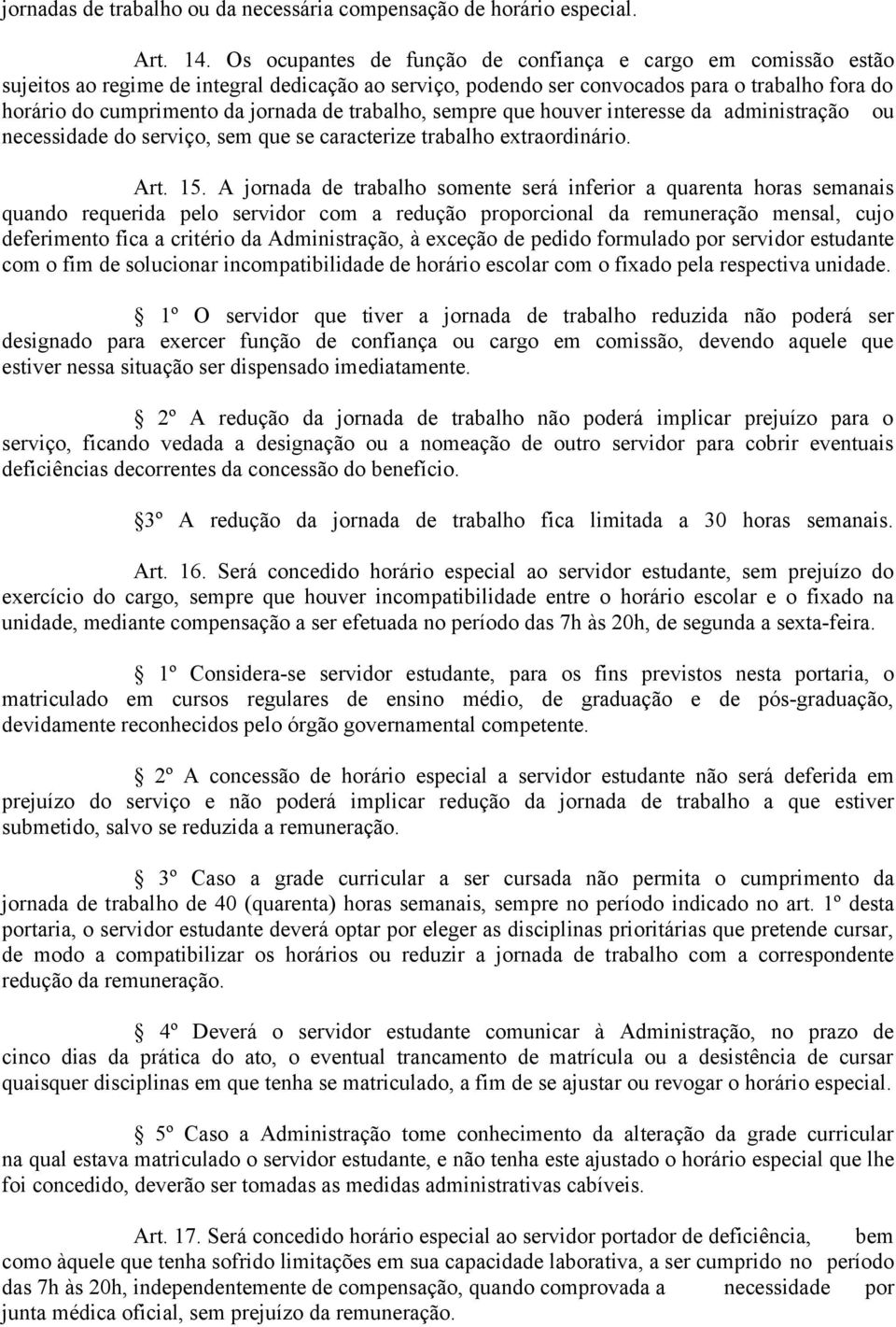 trabalho, sempre que houver interesse da administração ou necessidade do serviço, sem que se caracterize trabalho extraordinário. Art. 15.