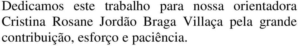 Rosane Jordão Braga Villaça pela