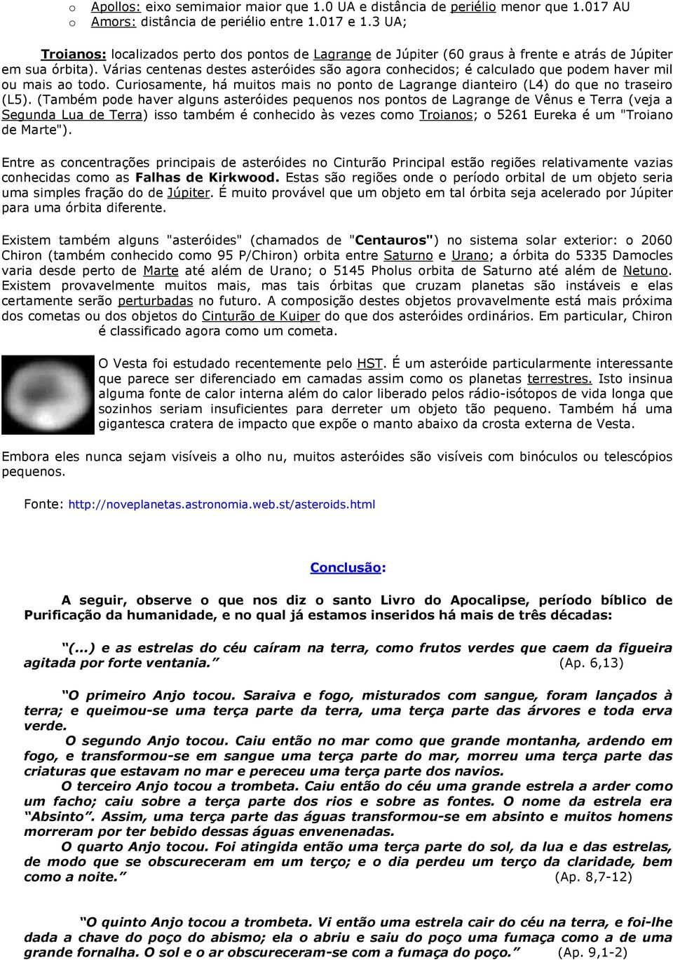 Várias centenas destes asteróides são agora conhecidos; é calculado que podem haver mil ou mais ao todo. Curiosamente, há muitos mais no ponto de Lagrange dianteiro (L4) do que no traseiro (L5).