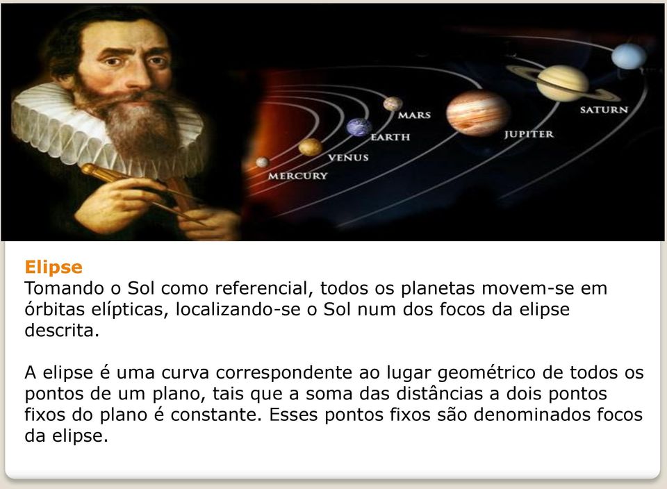 A elipse é uma curva correspondente ao lugar geométrico de todos os pontos de um plano,