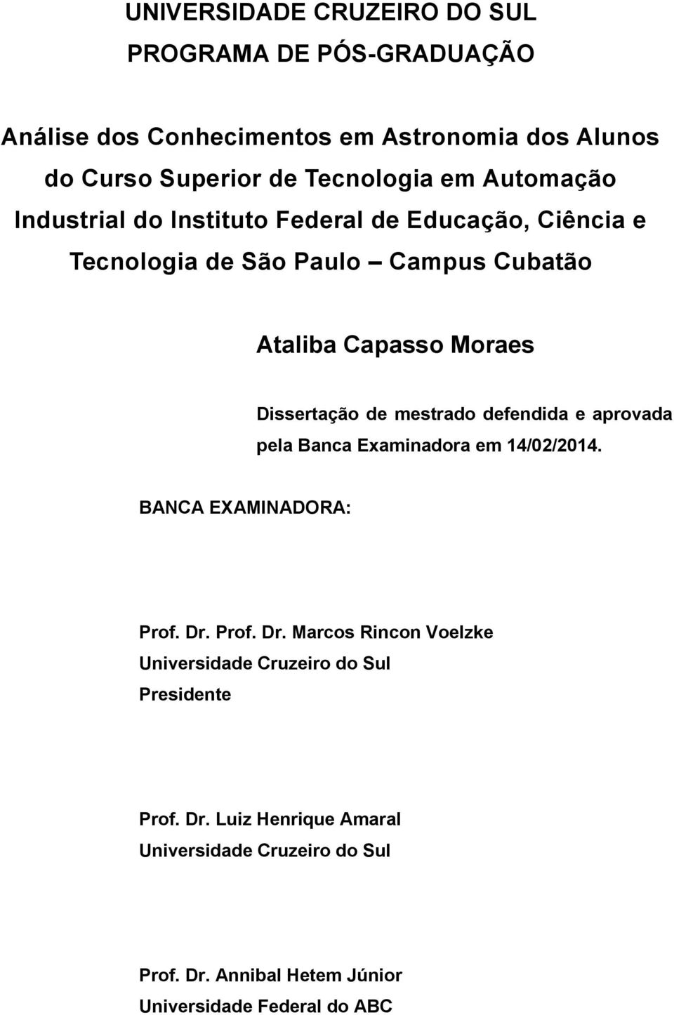 mestrado defendida e aprovada pela Banca Examinadora em 14/02/2014. BANCA EXAMINADORA: Prof. Dr.