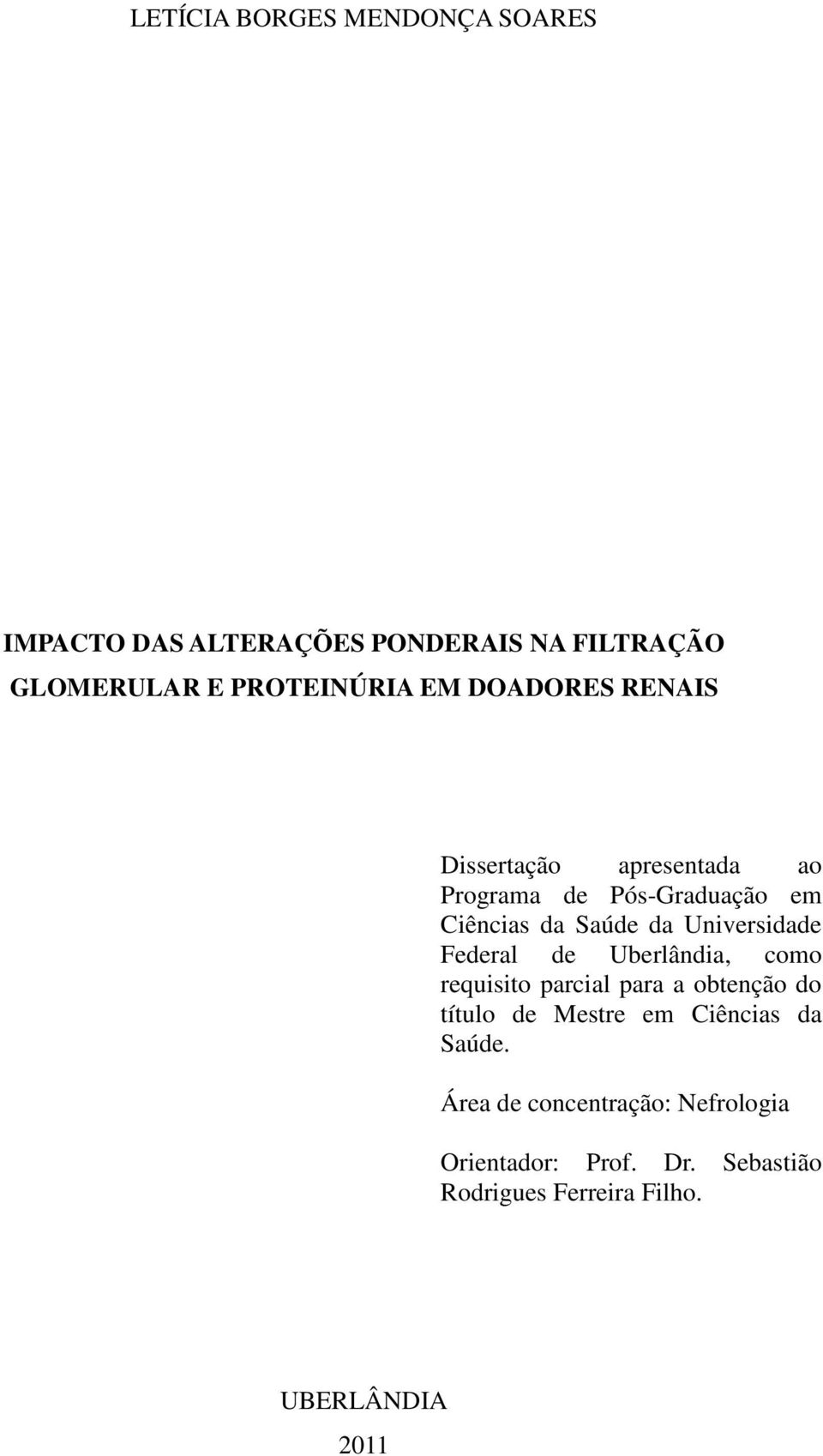 Federal de Uberlândia, como requisito parcial para a obtenção do título de Mestre em Ciências da Saúde.