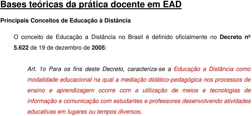 1o Para os fins deste Decreto, caracteriza-se a Educação a Distância como modalidade educacional na qual a mediação didático-pedagógica