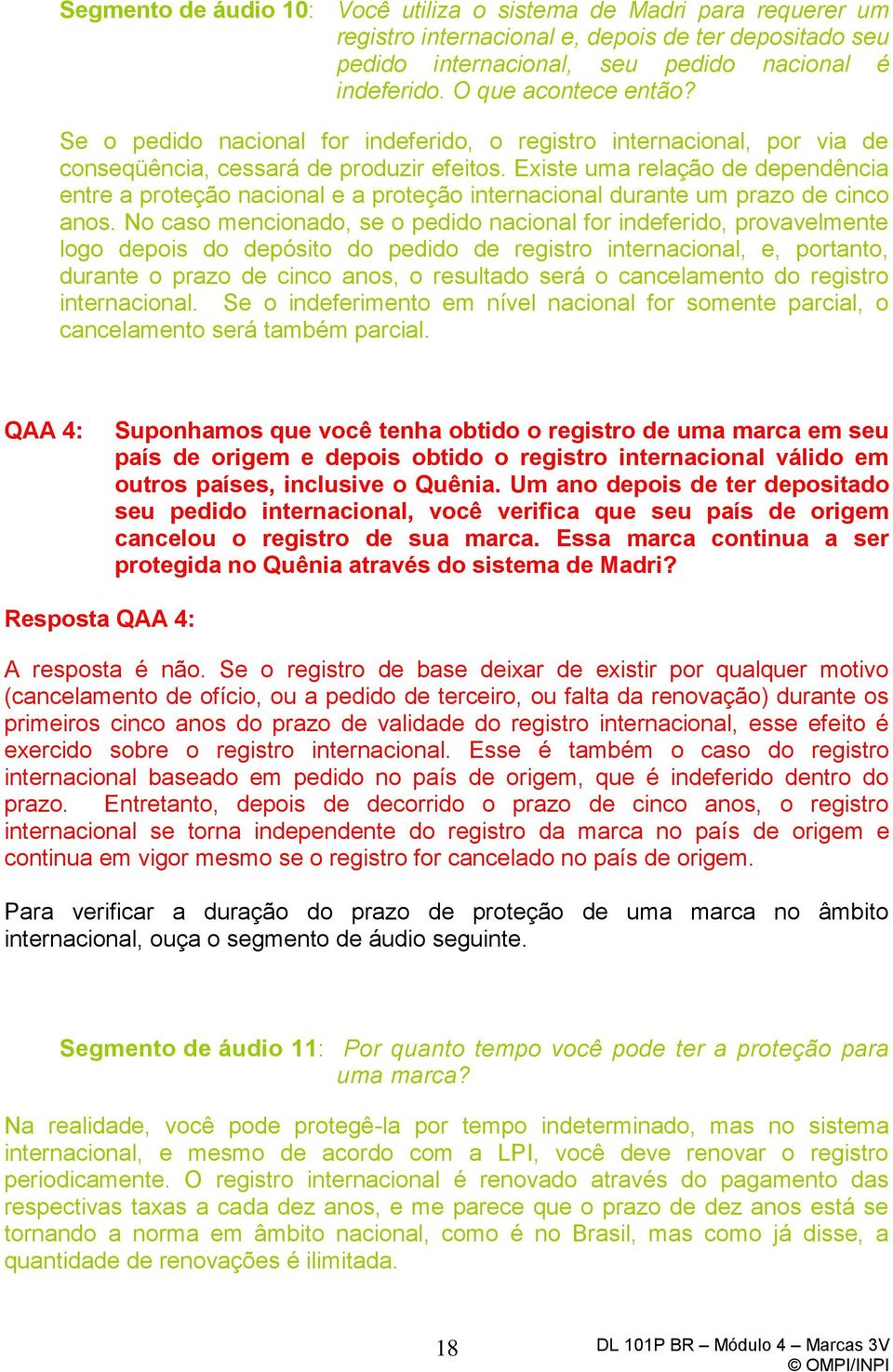 Existe uma relação de dependência entre a proteção nacional e a proteção internacional durante um prazo de cinco anos.