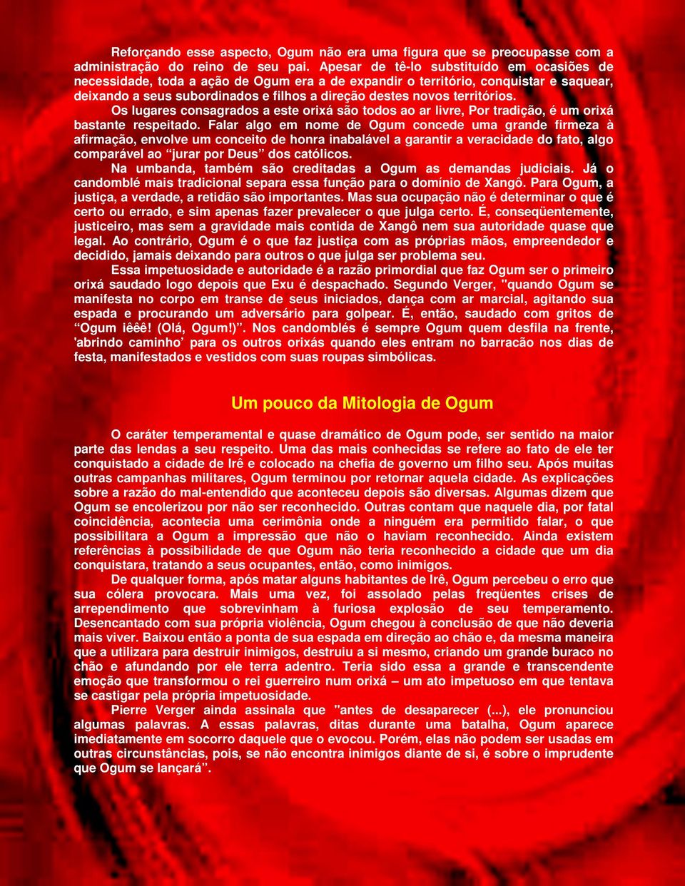 territórios. Os lugares consagrados a este orixá são todos ao ar livre, Por tradição, é um orixá bastante respeitado.