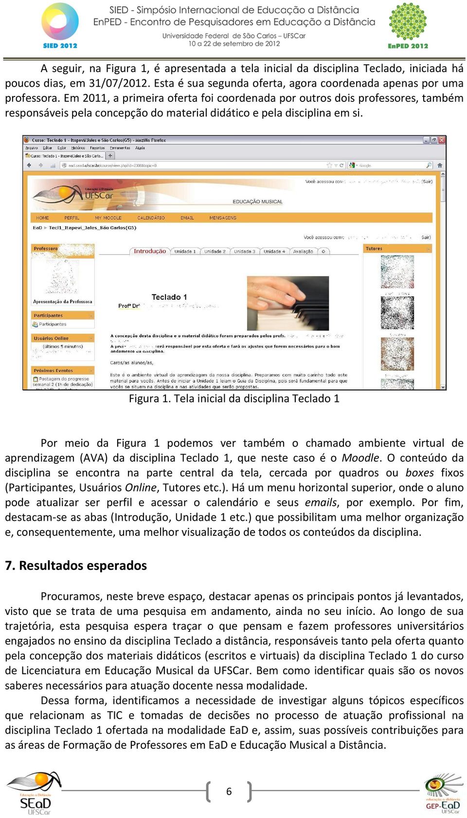 Tela inicial da disciplina Teclado 1 Por meio da Figura 1 podemos ver também o chamado ambiente virtual de aprendizagem (AVA) da disciplina Teclado 1, que neste caso é o Moodle.