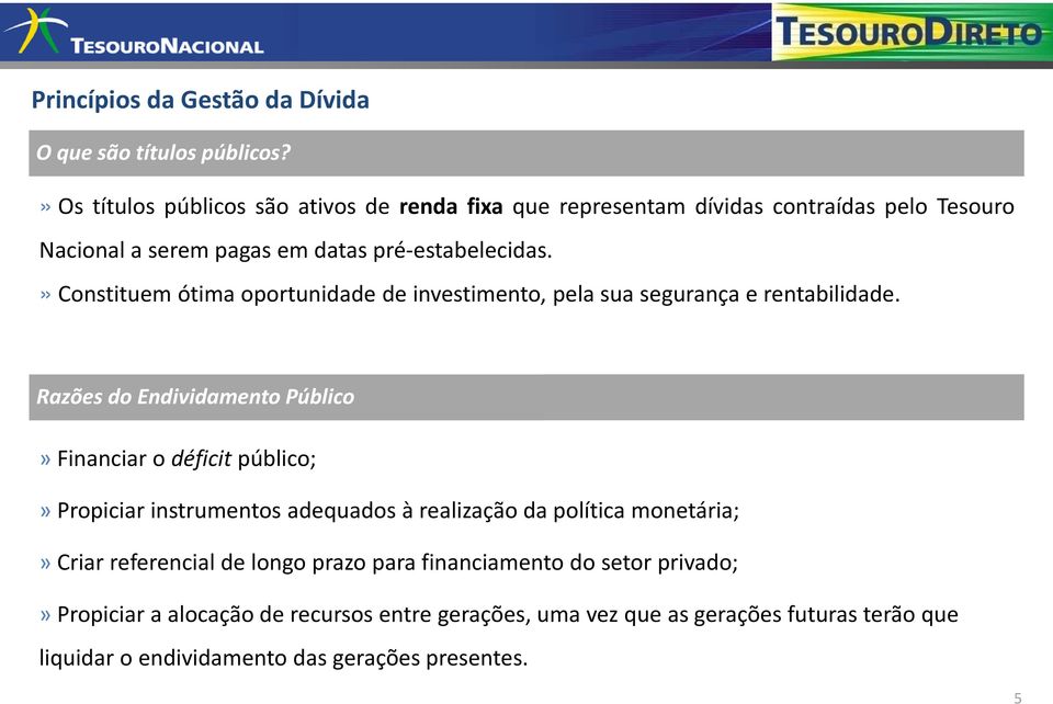 » Constituem ótima oportunidade de investimento, pela sua segurança e rentabilidade.