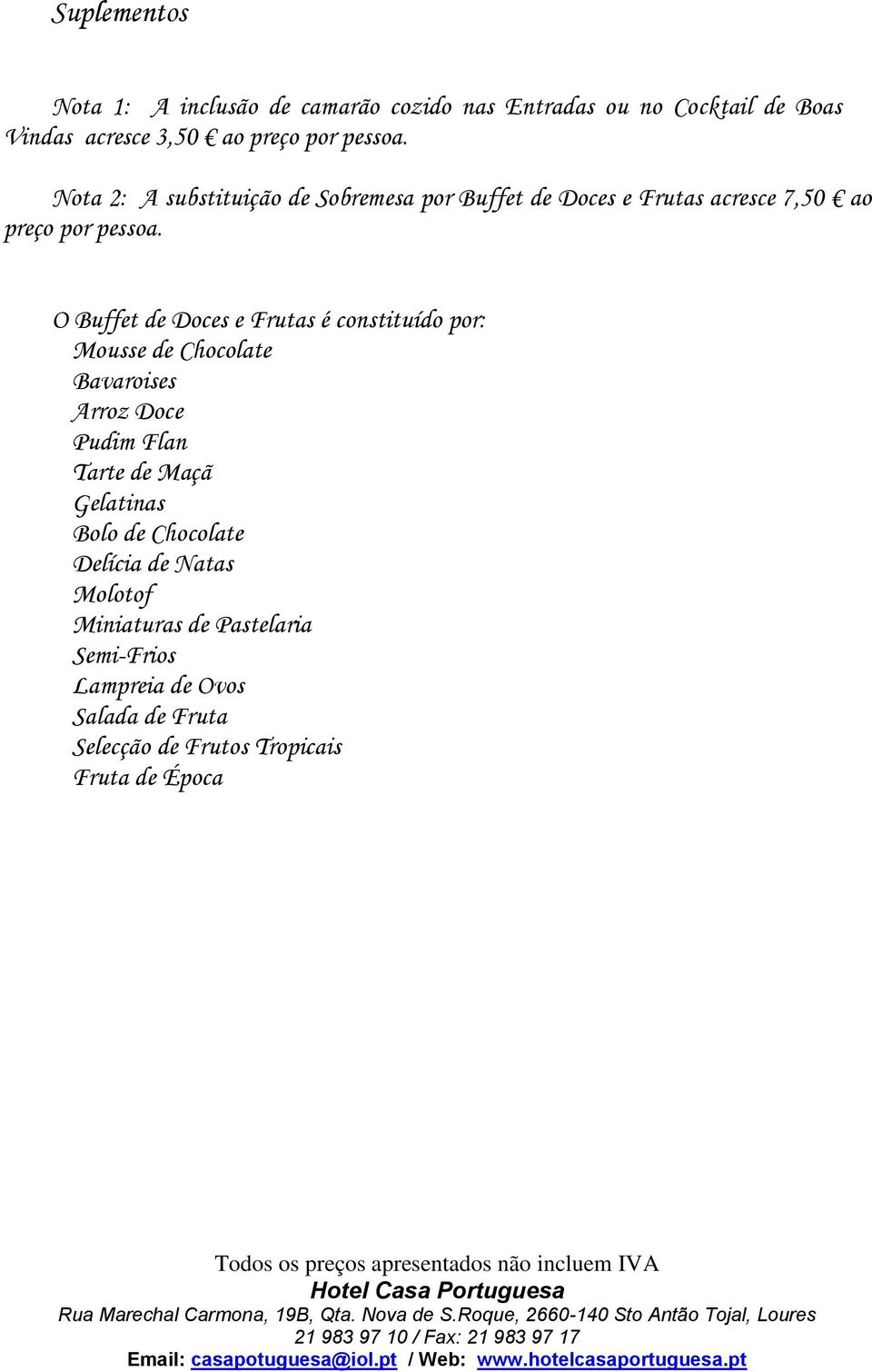 Nota 2: A substituição de Sobremesa por Buffet de Doces e Frutas acresce 7,50 ao  O Buffet de Doces e Frutas é