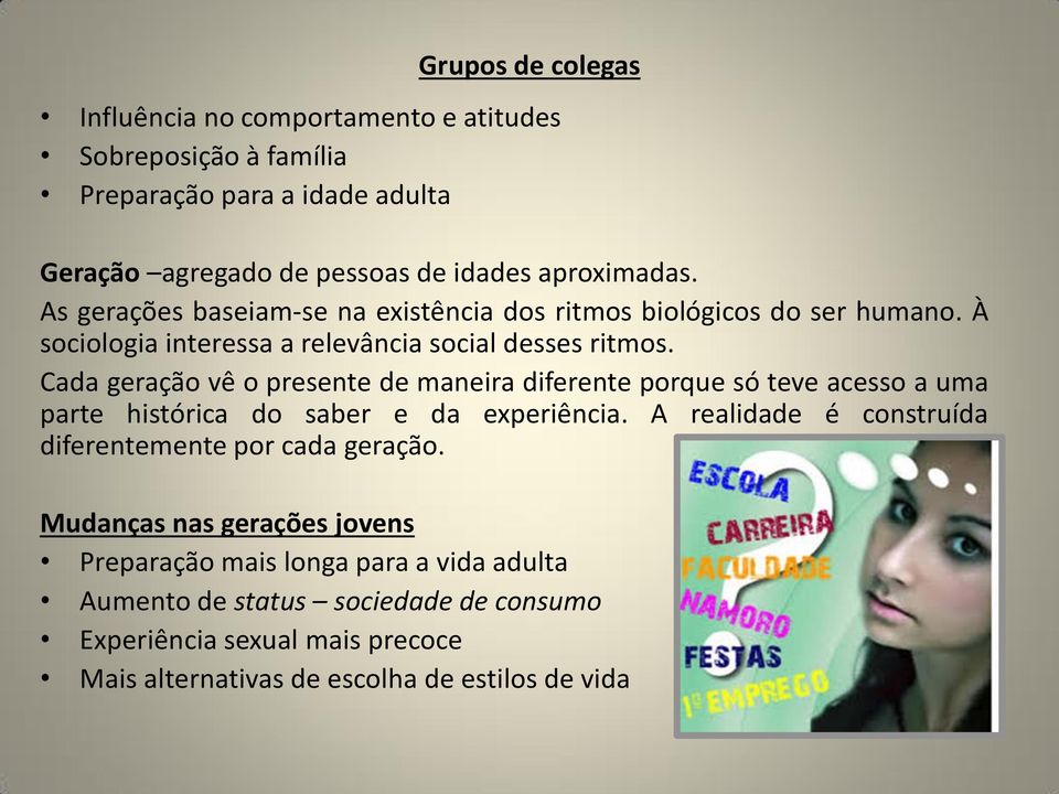 Cada geração vê o presente de maneira diferente porque só teve acesso a uma parte histórica do saber e da experiência.