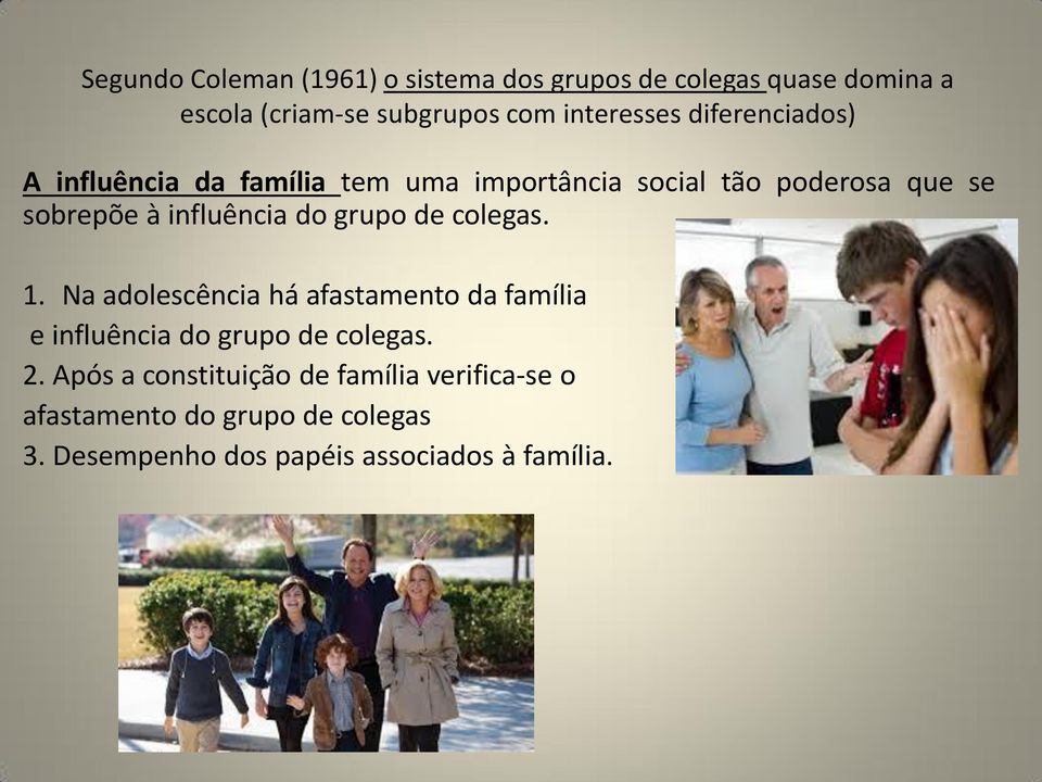 grupo de colegas. 1. Na adolescência há afastamento da família e influência do grupo de colegas. 2.