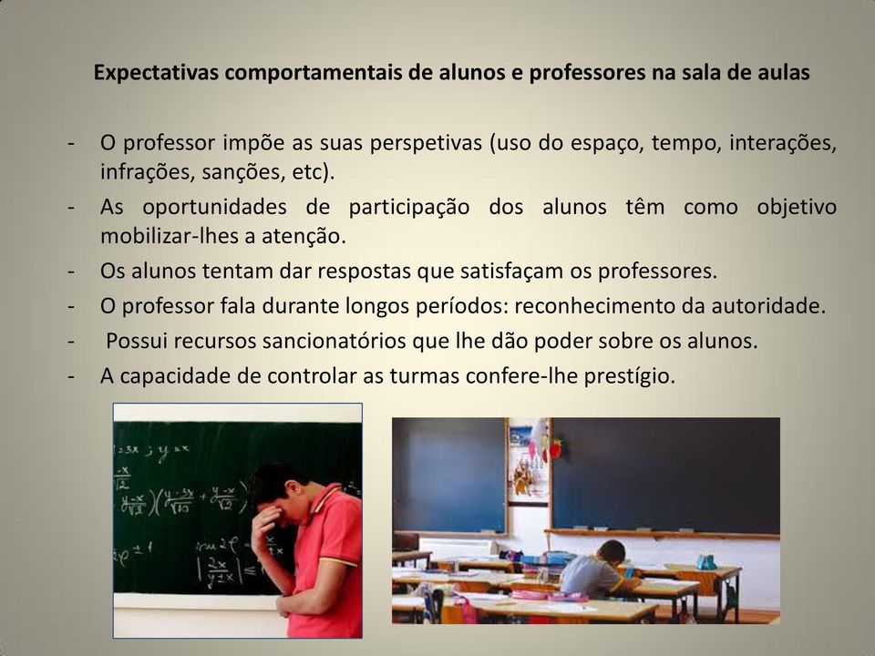 - As oportunidades de participação dos alunos têm como objetivo mobilizar-lhes a atenção.