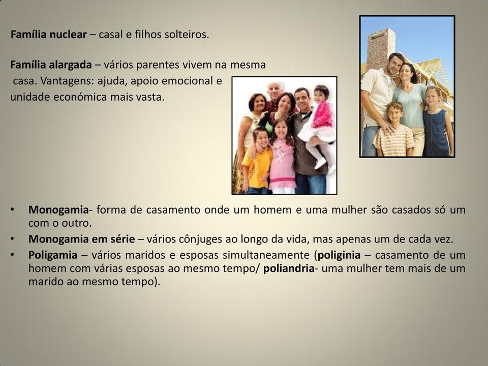 Monogamia- forma de casamento onde um homem e uma mulher são casados só um com o outro.