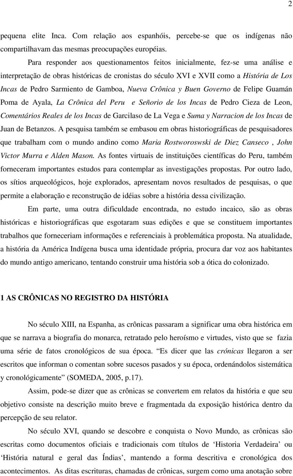 Gamboa, Nueva Crônica y Buen Governo de Felipe Guamán Poma de Ayala, La Crônica del Peru e Señorio de los Incas de Pedro Cieza de Leon, Comentários Reales de los Incas de Garcilaso de La Vega e Suma