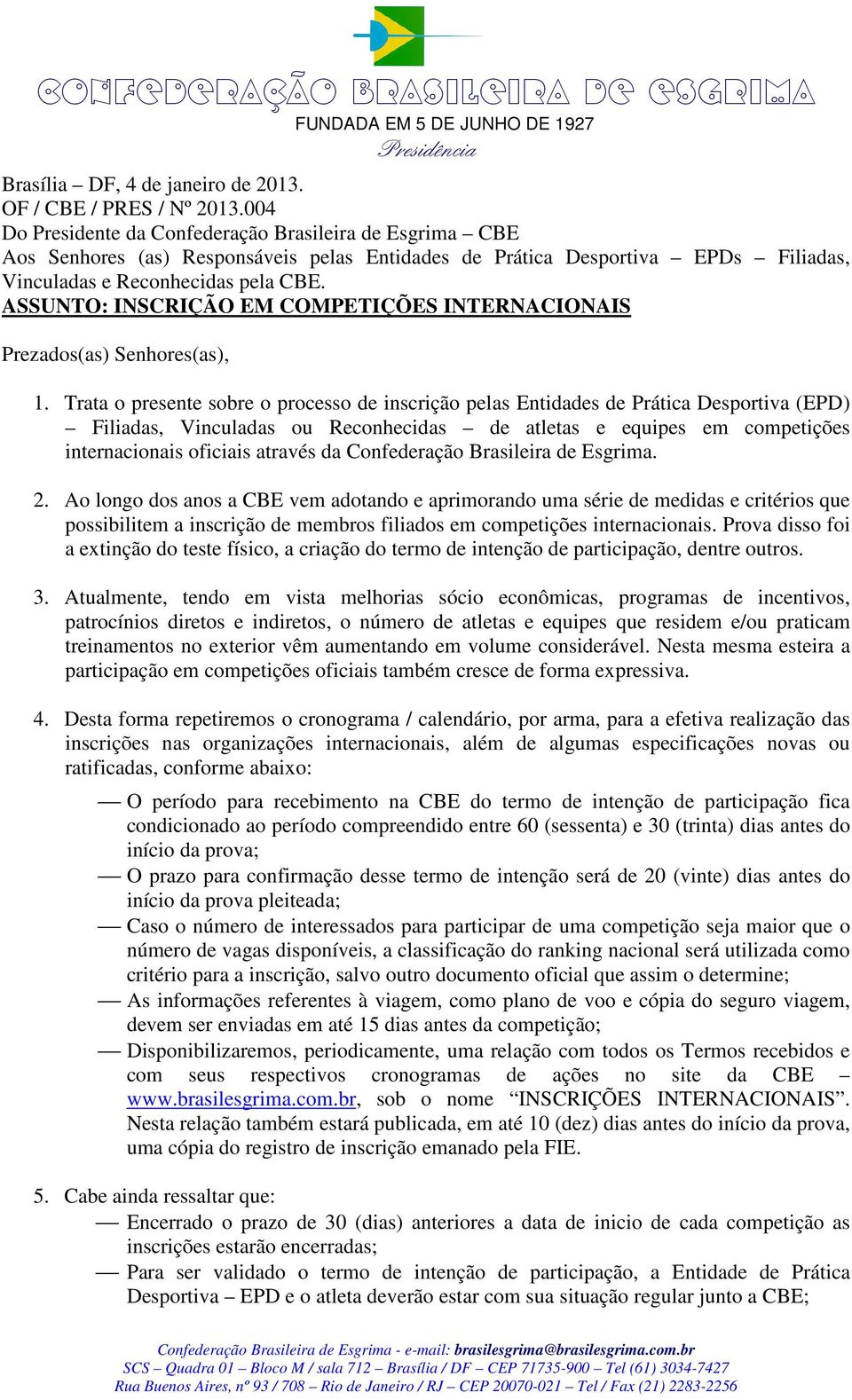 ASSUNTO: INSCRIÇÃO EM COMPETIÇÕES INTERNACIONAIS Prezados(as) Senhores(as), 1.