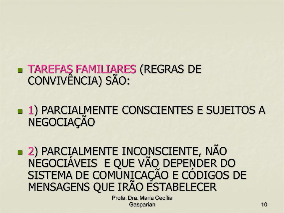 PARCIALMENTE INCONSCIENTE, NÃO NEGOCIÁVEIS E QUE VÃO DEPENDER