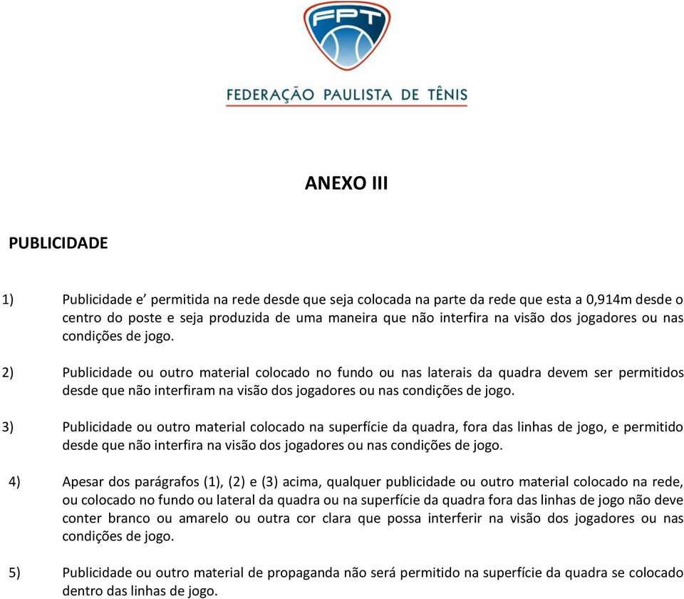 2) Publicidade ou outro material colocado no fundo ou nas laterais da quadra devem ser permitidos desde que não interfiram na visão  3) Publicidade ou outro material colocado na superfície da quadra,