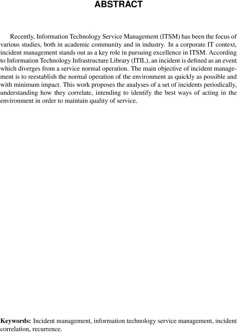 According to Information Technology Infrastructure Library (ITIL), an incident is defined as an event which diverges from a service normal operation.