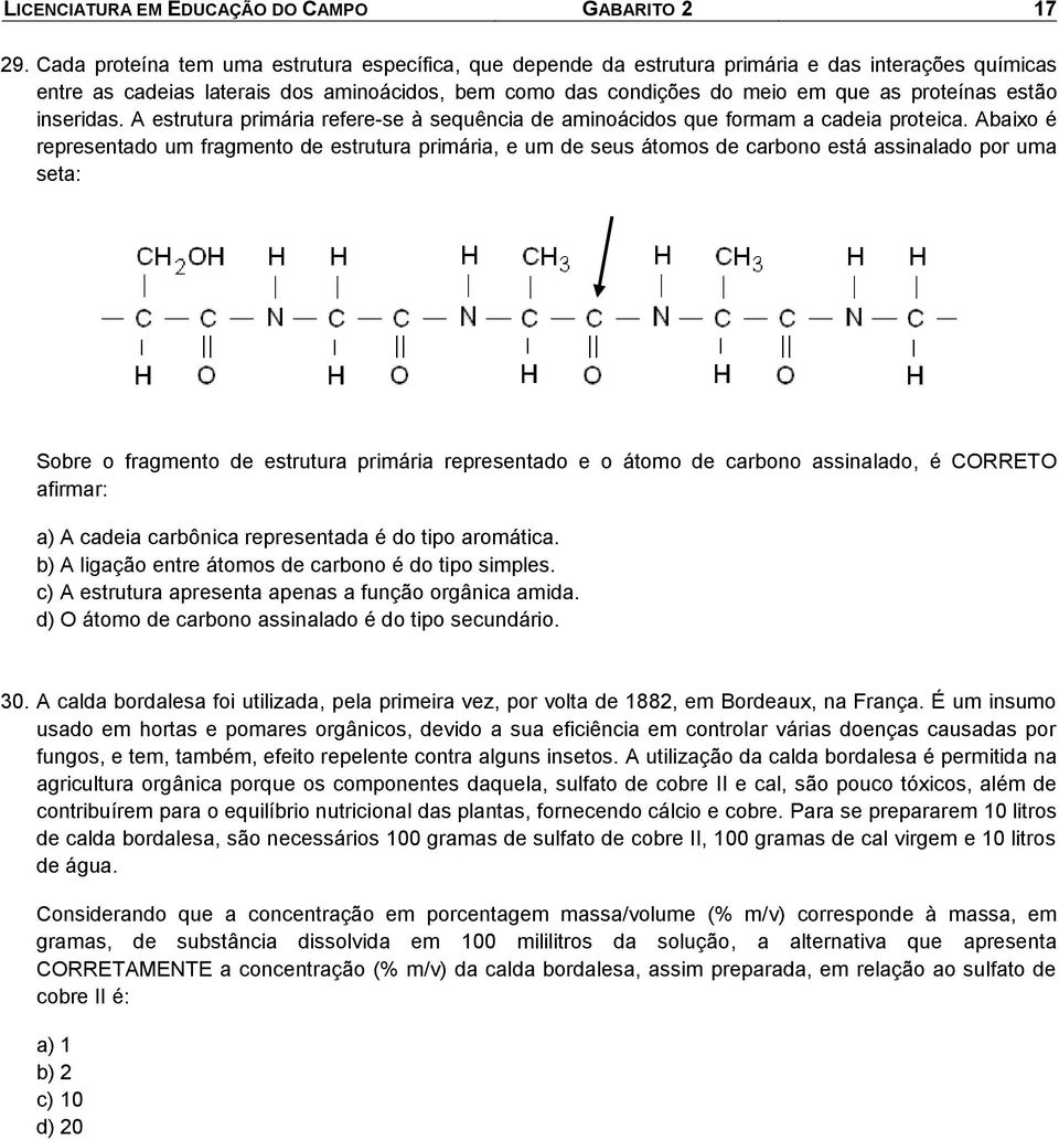 estão inseridas. A estrutura primária refere-se à sequência de aminoácidos que formam a cadeia proteica.