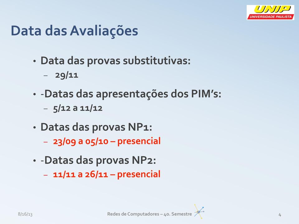 provas NP1: 23/09 a 05/10 presencial - Datas das provas NP2: