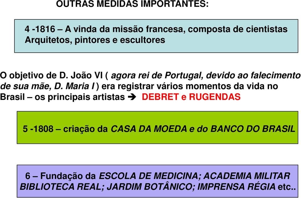 Maria I ) era registrar vários momentos da vida no Brasil os principais artistas DEBRET e RUGENDAS 5-1808 criação