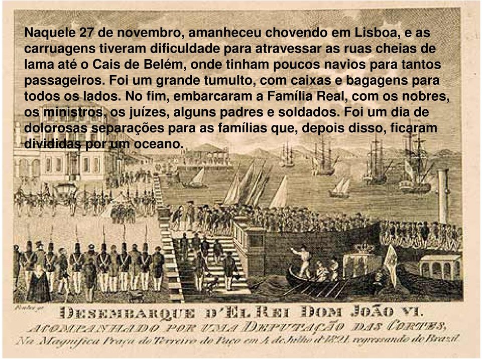 Foi um grande tumulto, com caixas e bagagens para todos os lados.